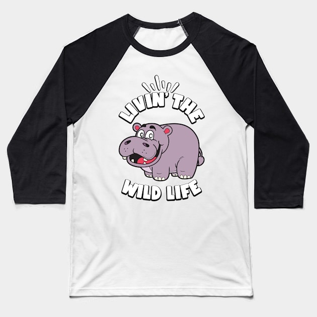 Livin the Wild Life Hippo Zoo Animals Hippos Baseball T-Shirt by RAWRTY ANIMALS